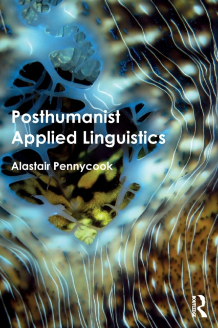 Book cover of: Posthumanist Applied Linguistics. By: Alastair Pennycook