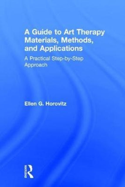 Book cover of: Guide to Art Therapy Materials, Methods, and Applications. By: Ellen G. Horovitz