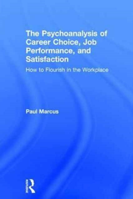 Book cover of: Psychoanalysis of Career Choice, Job Performance, and Satisfaction. By: Paul Marcus
