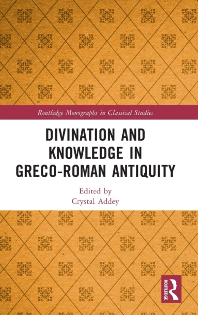 Book cover of: Divination and Knowledge in Greco-Roman Antiquity. By: Crystal Addey