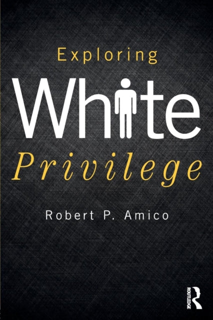 Book cover of: Exploring White Privilege. By: Robert P. Amico