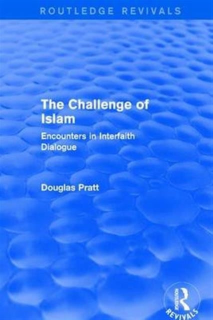 Book cover of: Routledge Revivals: The Challenge of Islam (2005). By: Douglas Pratt
