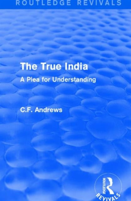 Book cover of: Routledge Revivals: The True India (1939). By: Andrews, C. F.