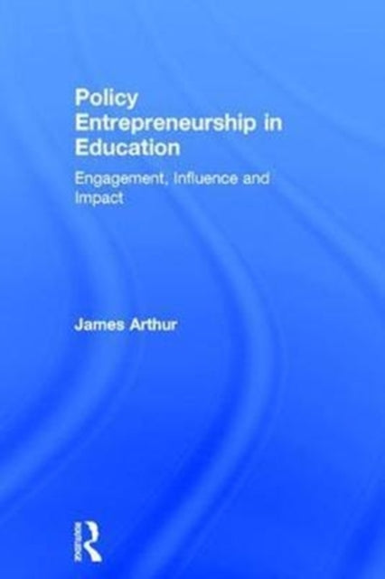 Book cover of: Policy Entrepreneurship in Education. By: James Arthur