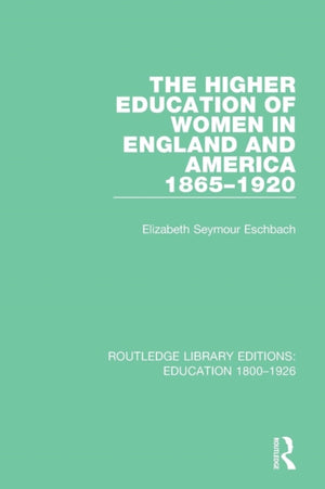 The Higher Education of Women in England and America, 1865-1920