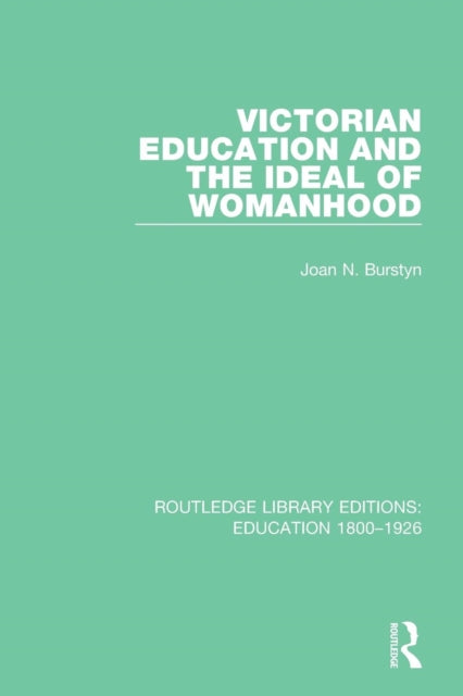 Book cover of: Victorian Education and the Ideal of Womanhood. By: Joan N. Burstyn