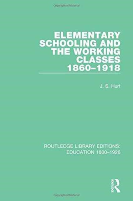 Book cover of: Elementary Schooling and the Working Classes, 1860-1918. By: J. S. Hurt