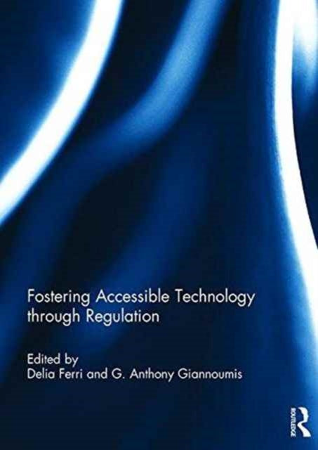 Book cover of: Fostering Accessible Technology through Regulation. By: Delia Ferri