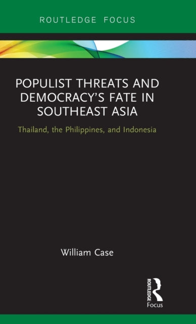 Book cover of: Populist Threats and Democracy’s Fate in Southeast Asia. By: William Case