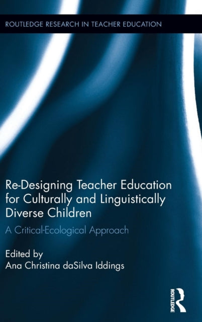 Book cover of: Re-Designing Teacher Education for Culturally and Linguistically Diverse Students. By: Ana Christina da Silva Iddings
