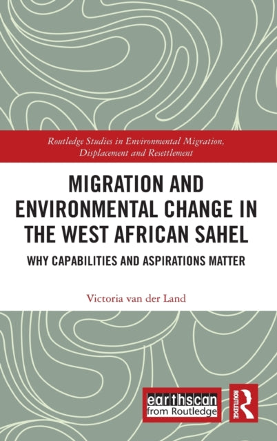 Book cover of: Migration and Environmental Change in the West African Sahel. By: Victoria van der Land