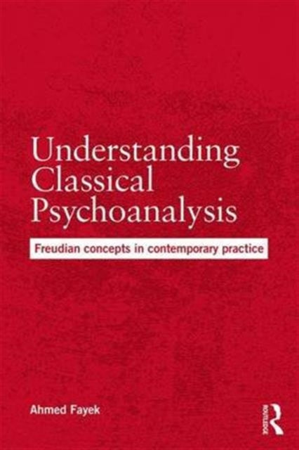 Book cover of: Understanding Classical Psychoanalysis. By: Ahmed Fayek
