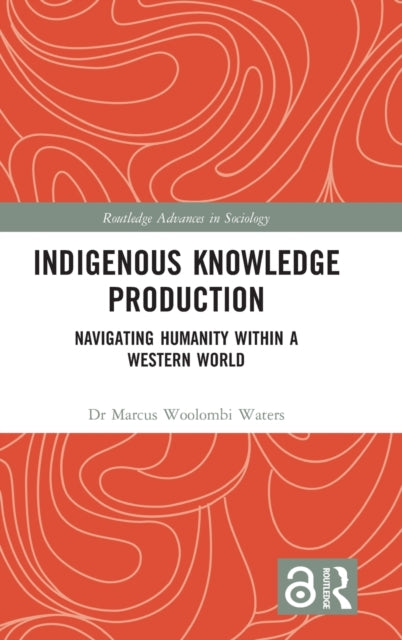 Book cover of: Indigenous Knowledge Production. By: Marcus Woolombi Waters