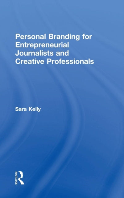 Book cover of: Personal Branding for Entrepreneurial Journalists and Creative Professionals. By: Sara Kelly
