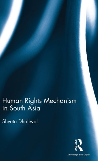 Book cover of: Human Rights Mechanism in South Asia. By: Shveta Dhaliwal
