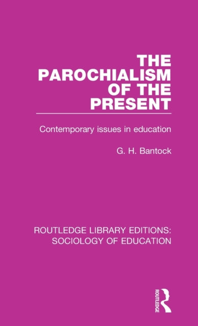 Book cover of: Parochialism of the Present. By: G. H. Bantock