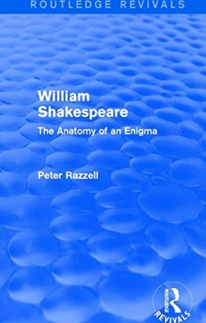Book cover of: Routledge Revivals: William Shakespeare: The Anatomy of an Enigma (1990). By: Peter Razzell
