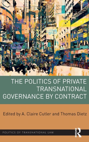 The Politics of Private Transnational Governance by Contract