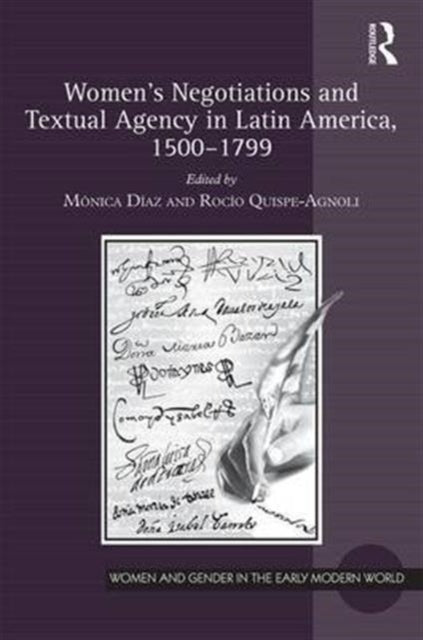 Book cover of: Women's Negotiations and Textual Agency in Latin America, 1500-1799. By: Mónica Díaz