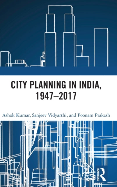 Book cover of: City Planning in India, 1947?2017. By: Ashok Kumar