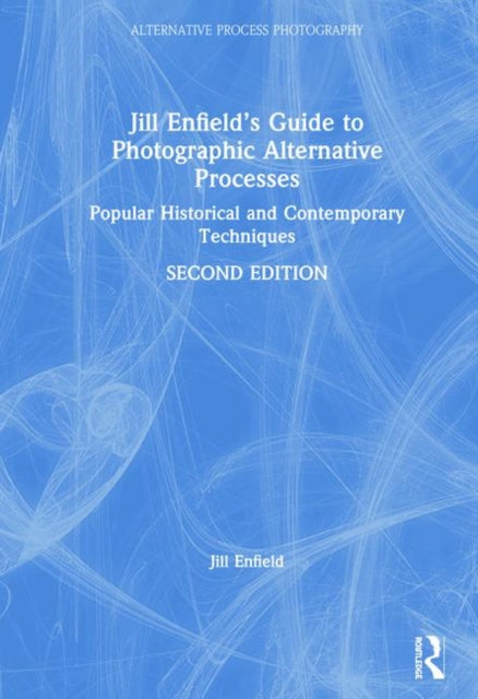 Book cover of: Jill Enfield’s Guide to Photographic Alternative Processes. By: Jill Enfield