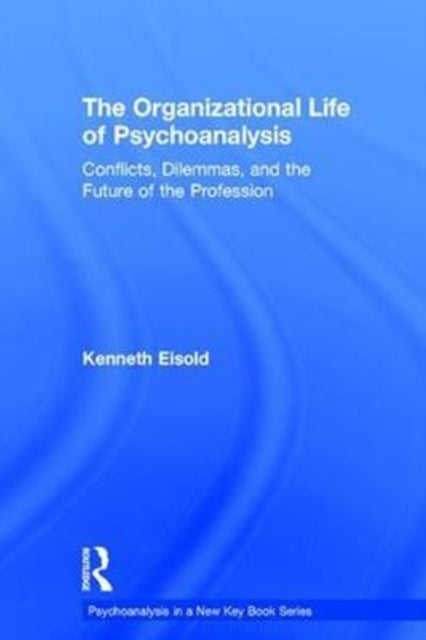 Book cover of: Organizational Life of Psychoanalysis. By: Kenneth Eisold