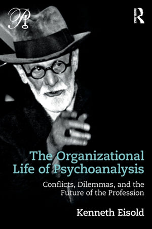 The Organizational Life of Psychoanalysis