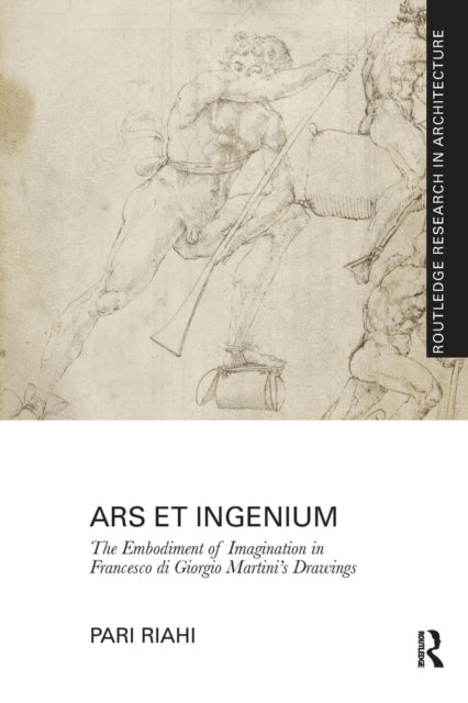 Book cover of: Ars et Ingenium: The Embodiment of Imagination in Francesco di Giorgio Martini's Drawings. By: Pari Riahi