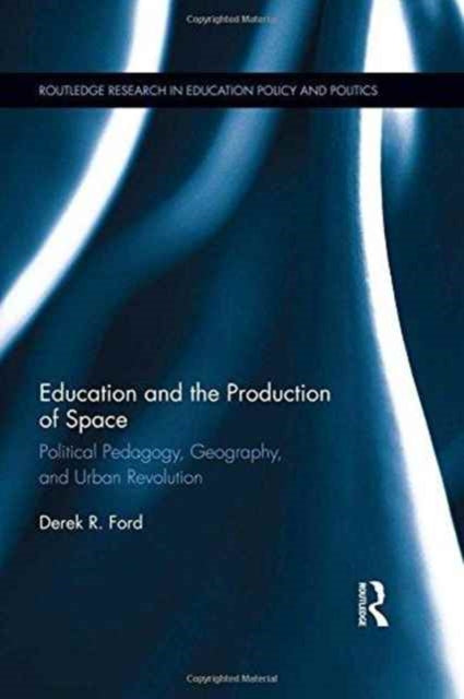 Book cover of: Education and the Production of Space. By: Derek R. Ford