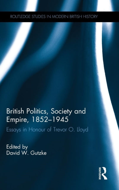 Book cover of: British Politics, Society and Empire, 1852-1945. By: David W. Gutzke