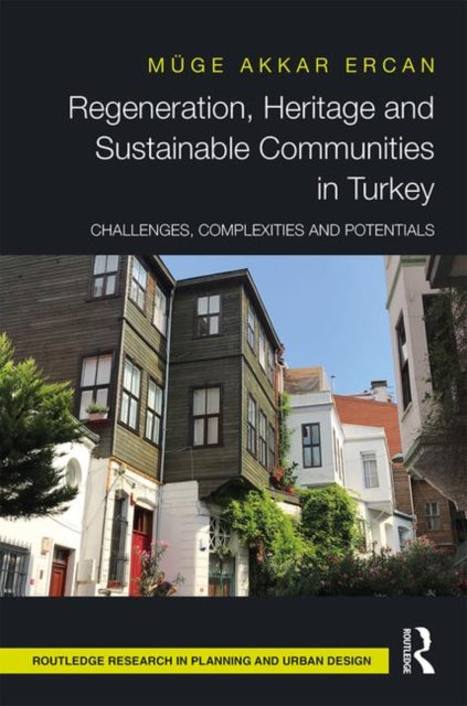 Book cover of: Regeneration, Heritage and Sustainable Communities in Turkey. By: Muge Akkar Ercan