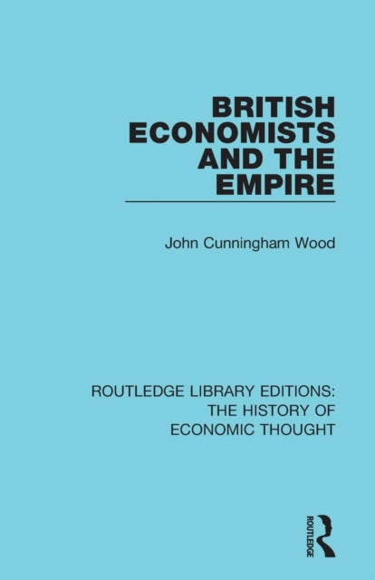 Book cover of: British Economists and the Empire. By: John Cunningham Wood