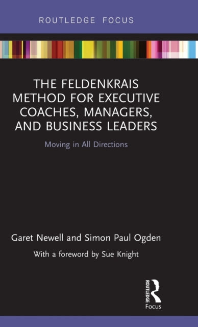 Book cover of: Feldenkrais Method for Executive Coaches, Managers, and Business Leaders. By: Simon Paul Ogden