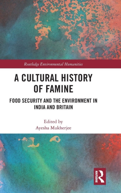 Book cover of: Cultural History of Famine. By: Ayesha Mukherjee