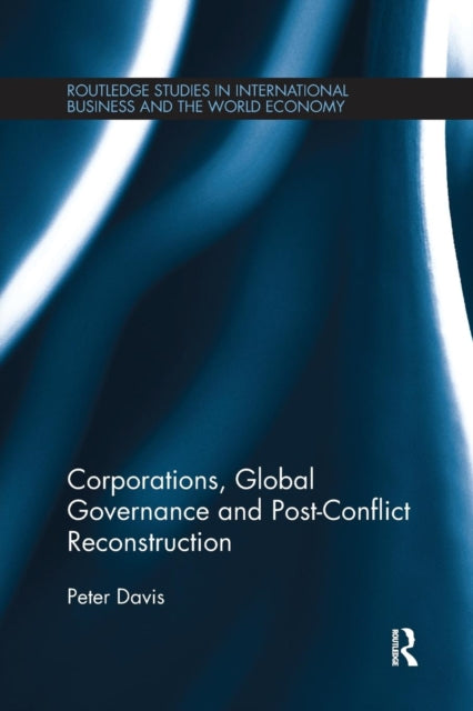 Book cover of: Corporations, Global Governance and Post-Conflict Reconstruction. By: Davis, Peter