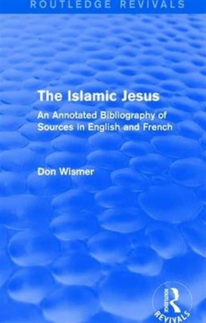 Book cover of: Routledge Revivals: The Islamic Jesus (1977). By: Don Wismer