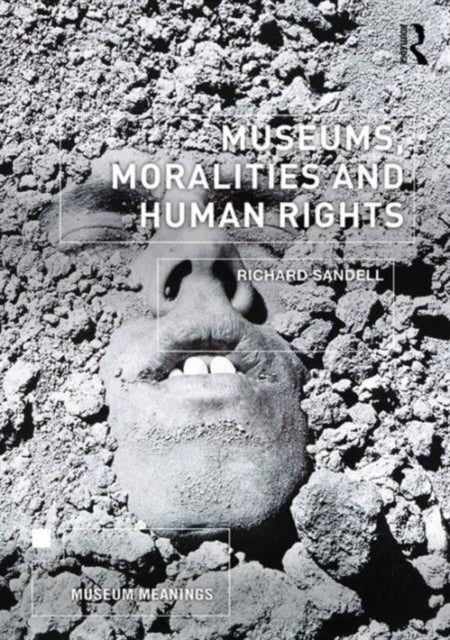 Book cover of: Museums, Moralities and Human Rights. By: Richard Sandell