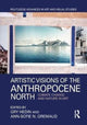 Book cover of: Artistic Visions of the Anthropocene North. By: Gry Hedin