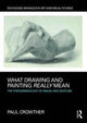 Book cover of: What Drawing and Painting Really Mean. By: Paul Crowther