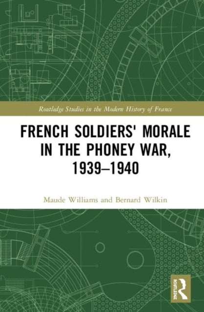 Book cover of: French Soldiers' Morale in the Phoney War, 1939-1940. By: Bernard Wilkin