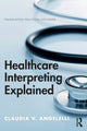 Book cover of: Healthcare Interpreting Explained. By: Claudia V. Angelelli