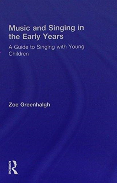 Book cover of: Music and Singing in the Early Years. By: Zoe Greenhalgh