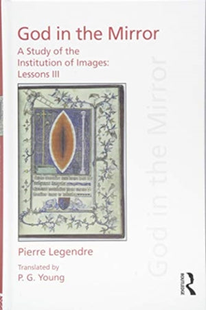 Pierre Legendre Lessons III God in the Mirror