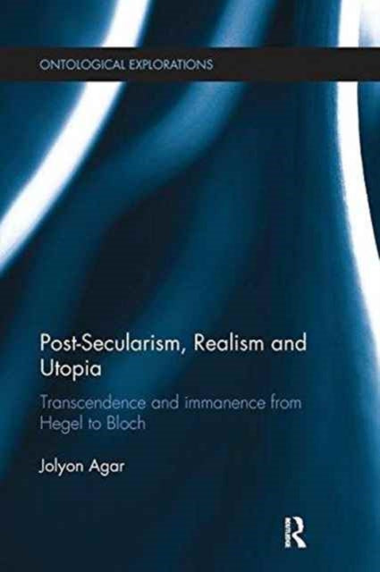 Book cover of: Post-Secularism, Realism and Utopia. By: Jolyon Agar