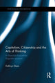 Book cover of: Capitalism, Citizenship and the Arts of Thinking. By: Kathryn Dean
