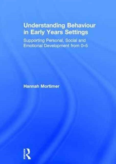 Book cover of: Understanding Behaviour in Early Years Settings. By: Hannah Mortimer