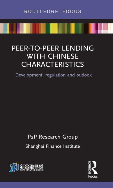 Book cover of: Peer-to-Peer Lending with Chinese Characteristics: Development, Regulation and Outlook. By: Shanghai Finance Institute P2P Research Group
