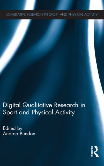Book cover of: Digital Qualitative Research in Sport and Physical Activity. By: Andrea Bundon