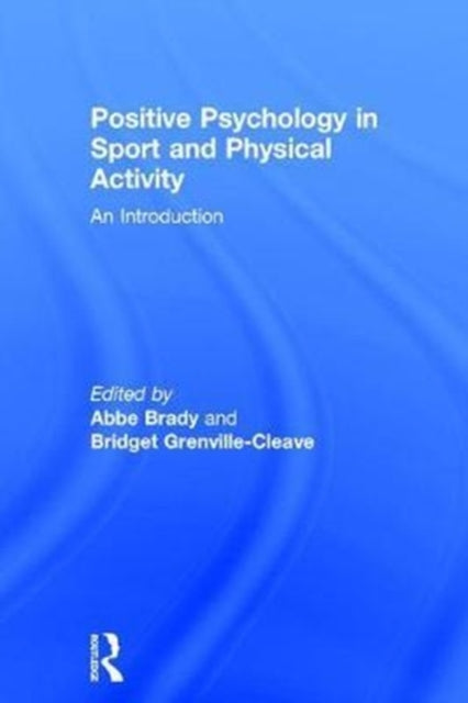 Book cover of: Positive Psychology in Sport and Physical Activity. By: Abbe Brady