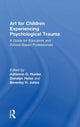 Book cover of: Art for Children Experiencing Psychological Trauma. By: Adrienne D. Hunter